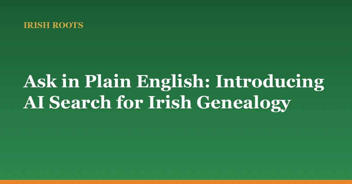 Ask in Plain English: Introducing AI Search for Irish Genealogy